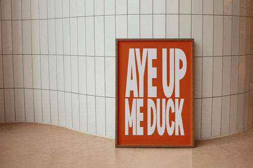 Aye Up Me Duck Print | Funny Northern British Slang, Bold Typography
